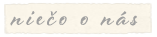 nieco o nás